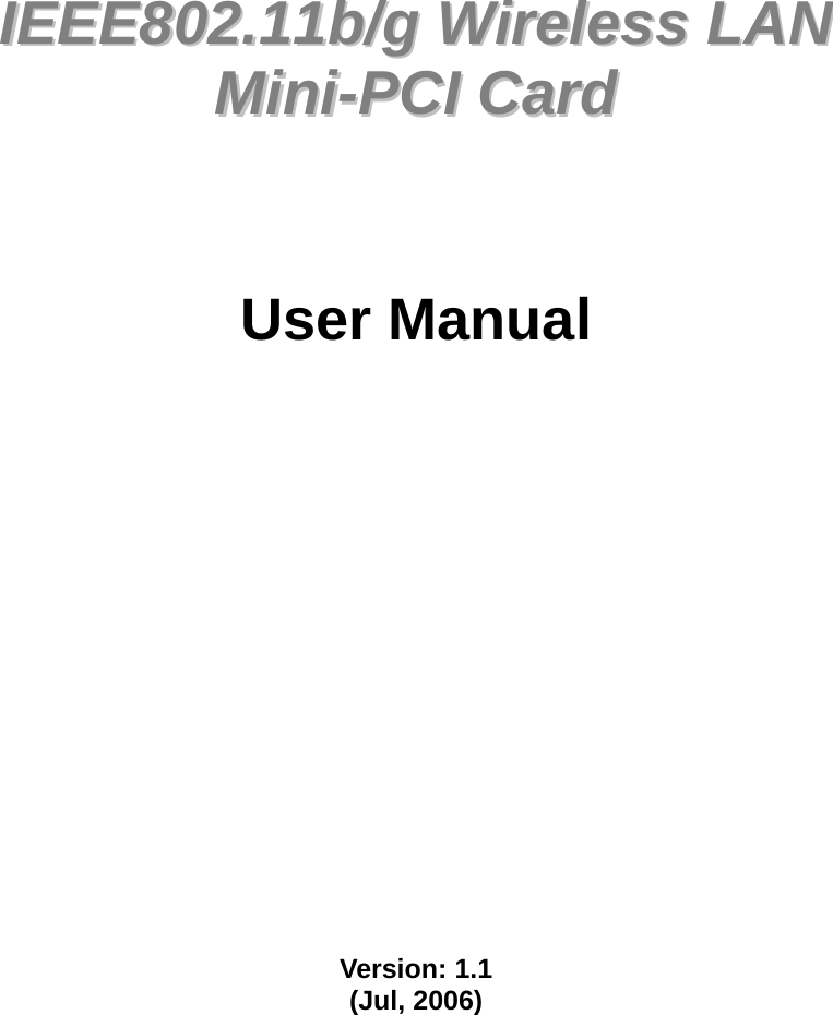               IIEEEEEE880022..1111bb//gg  WWiirreelleessss  LLAANN  MMiinnii--PPCCII  CCaarrdd      User Manual                   Version: 1.1 (Jul, 2006)      