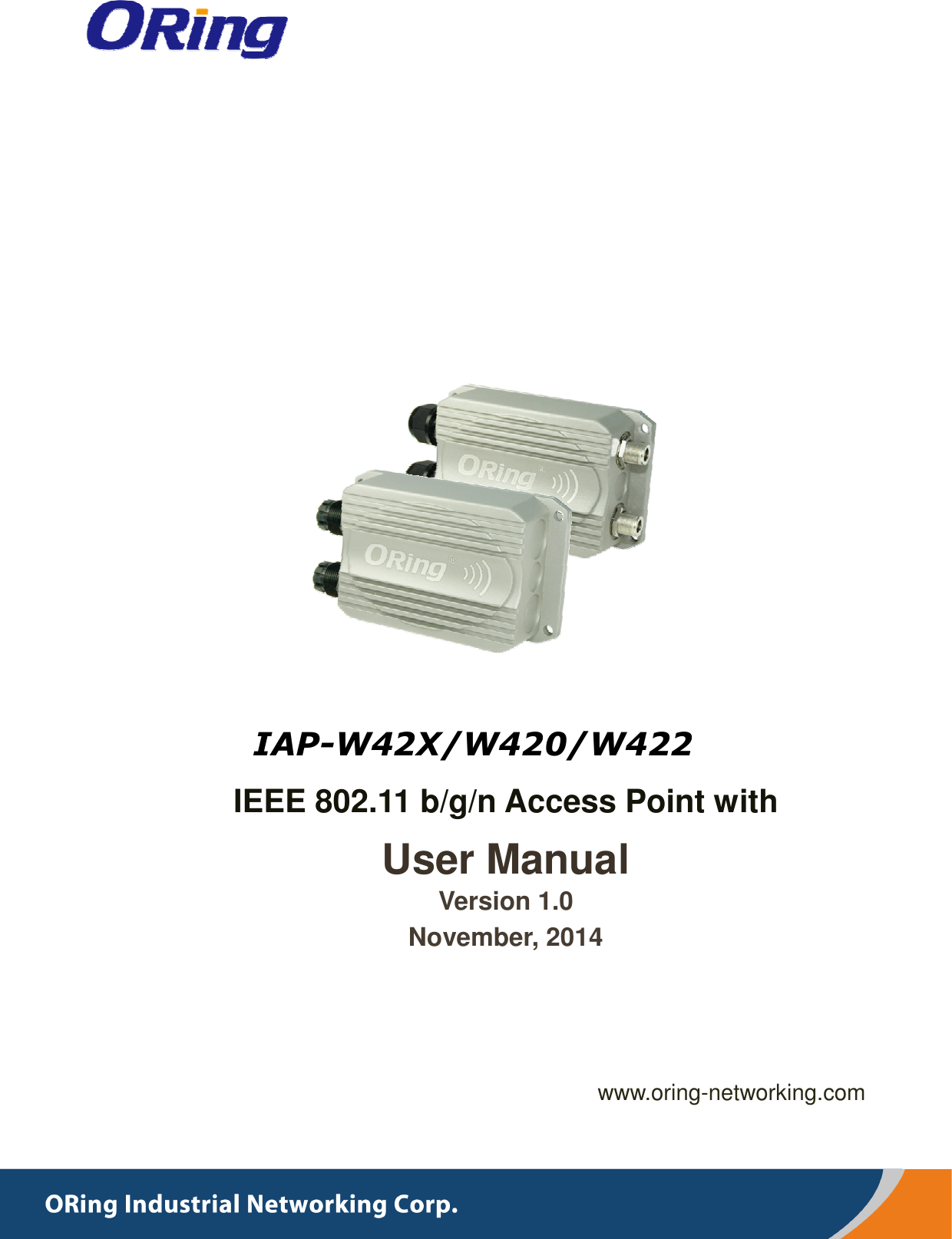                    IAP-W42X/W420/W422 IEEE 802.11 b/g/n Access Point with   User Manual Version 1.0 November, 2014 www.oring-networking.com 