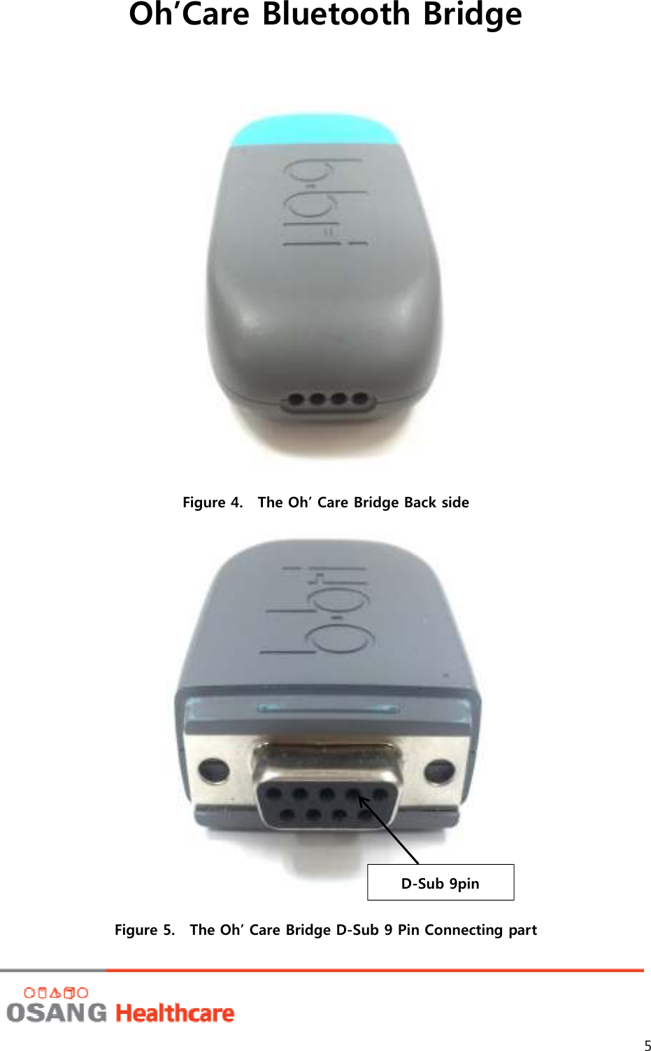 Oh’Care Bluetooth Bridge 5   Figure 4.    The Oh’ Care Bridge Back side  Figure 5.    The Oh’ Care Bridge D-Sub 9 Pin Connecting part D-Sub 9pin 