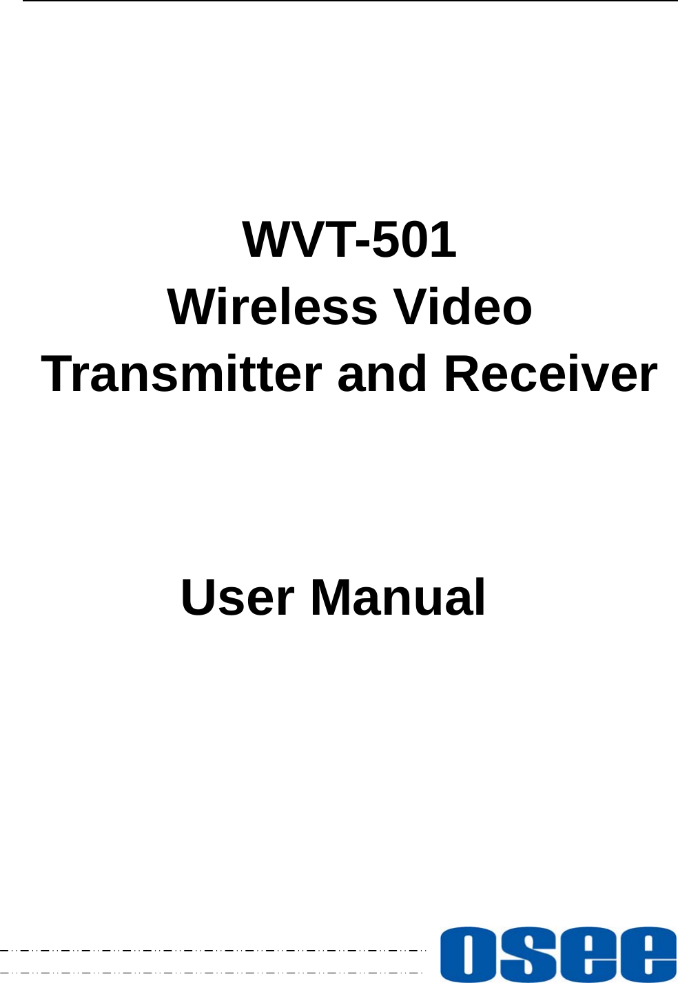            WVT-501 Wireless Video Transmitter and Receiver        User Manual               