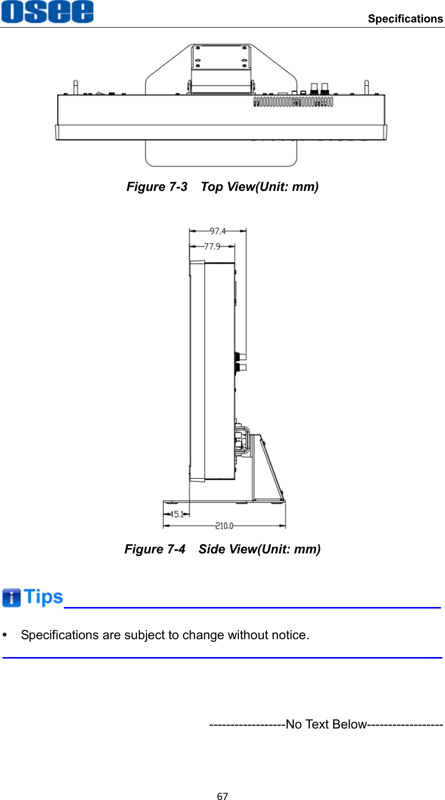  Specifications 67  Figure 7-3  Top View(Unit: mm)  Figure 7-4  Side View(Unit: mm)    Specifications are subject to change without notice.     ------------------No Text Below------------------  