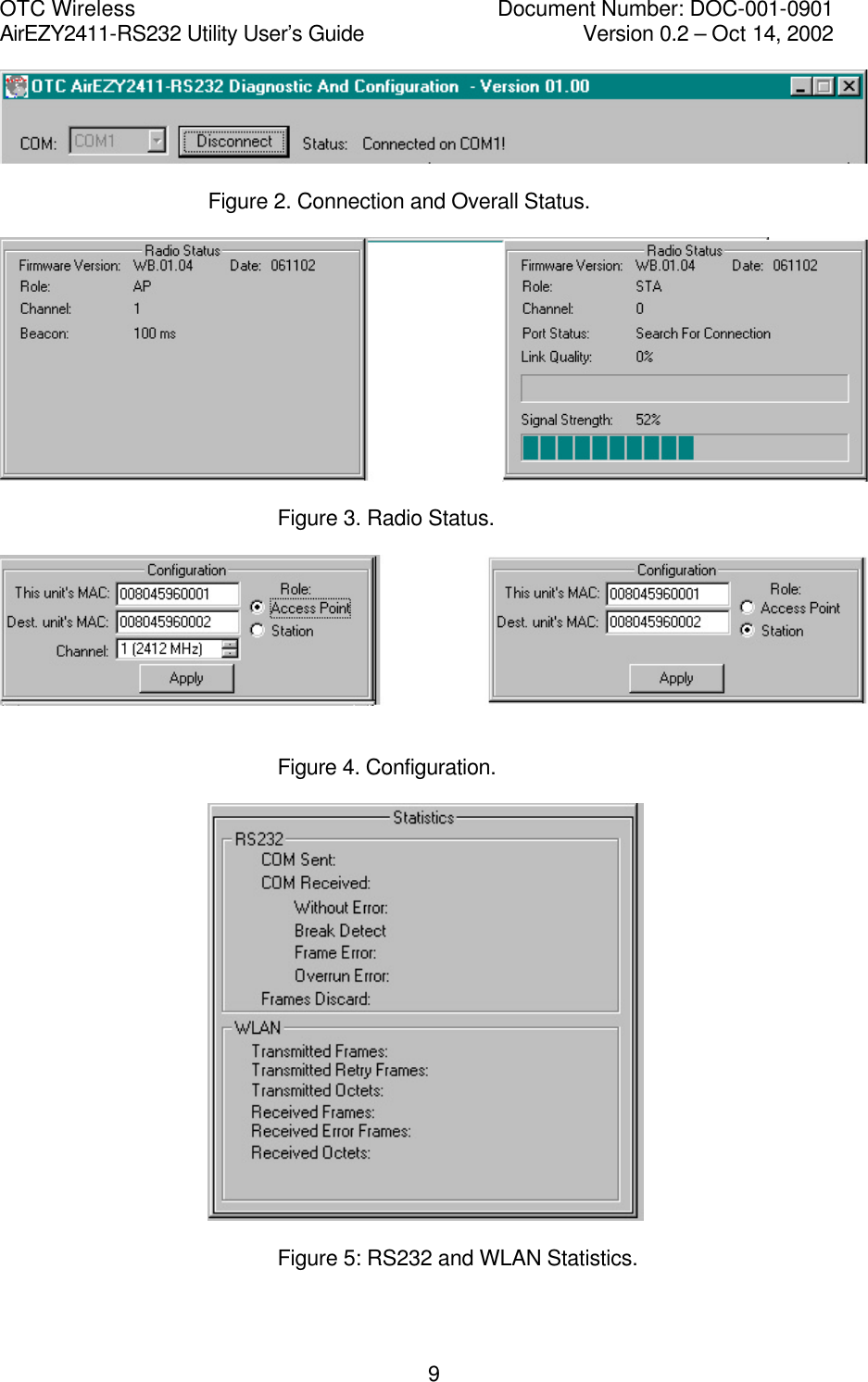OTC Wireless    Document Number: DOC-001-0901 AirEZY2411-RS232 Utility User&rsquo;s Guide     Version 0.2 &ndash; Oct 14, 2002   9     Figure 2. Connection and Overall Status.       Figure 3. Radio Status.         Figure 4. Configuration.       Figure 5: RS232 and WLAN Statistics.  
