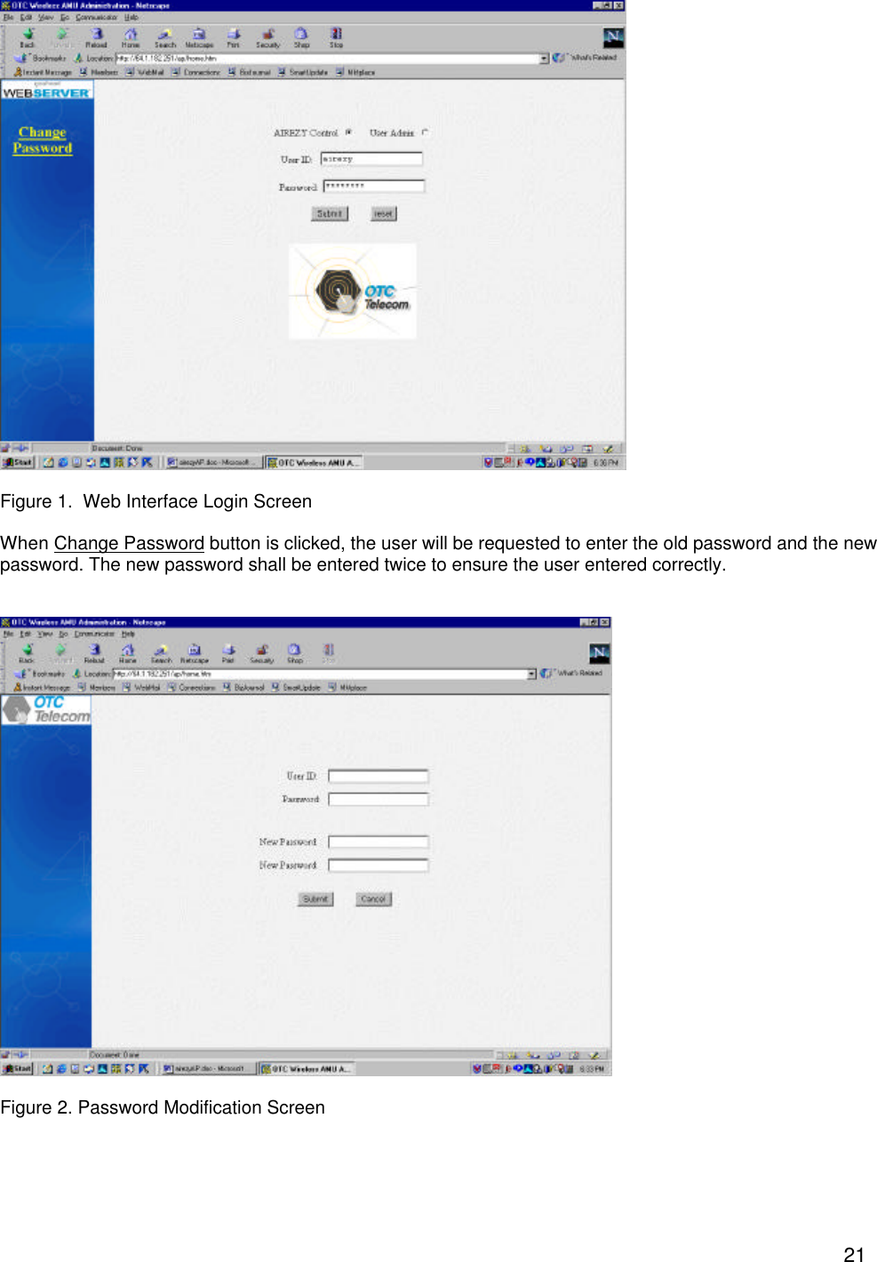  21  Figure 1.  Web Interface Login Screen  When Change Password button is clicked, the user will be requested to enter the old password and the new password. The new password shall be entered twice to ensure the user entered correctly.     Figure 2. Password Modification Screen   