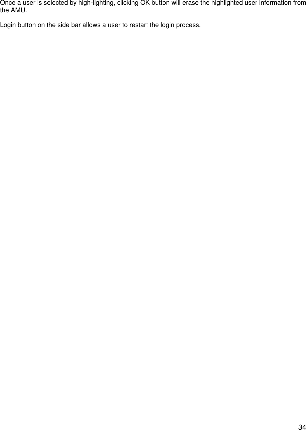  34  Once a user is selected by high-lighting, clicking OK button will erase the highlighted user information from the AMU.   Login button on the side bar allows a user to restart the login process. 