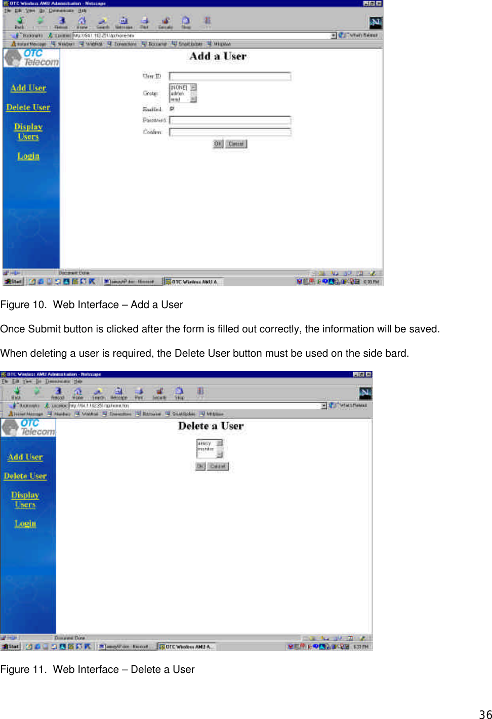  36   Figure 10.  Web Interface &ndash; Add a User  Once Submit button is clicked after the form is filled out correctly, the information will be saved.   When deleting a user is required, the Delete User button must be used on the side bard.    Figure 11.  Web Interface &ndash; Delete a User 