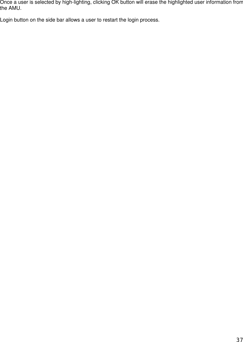  37  Once a user is selected by high-lighting, clicking OK button will erase the highlighted user information from the AMU.   Login button on the side bar allows a user to restart the login process. 