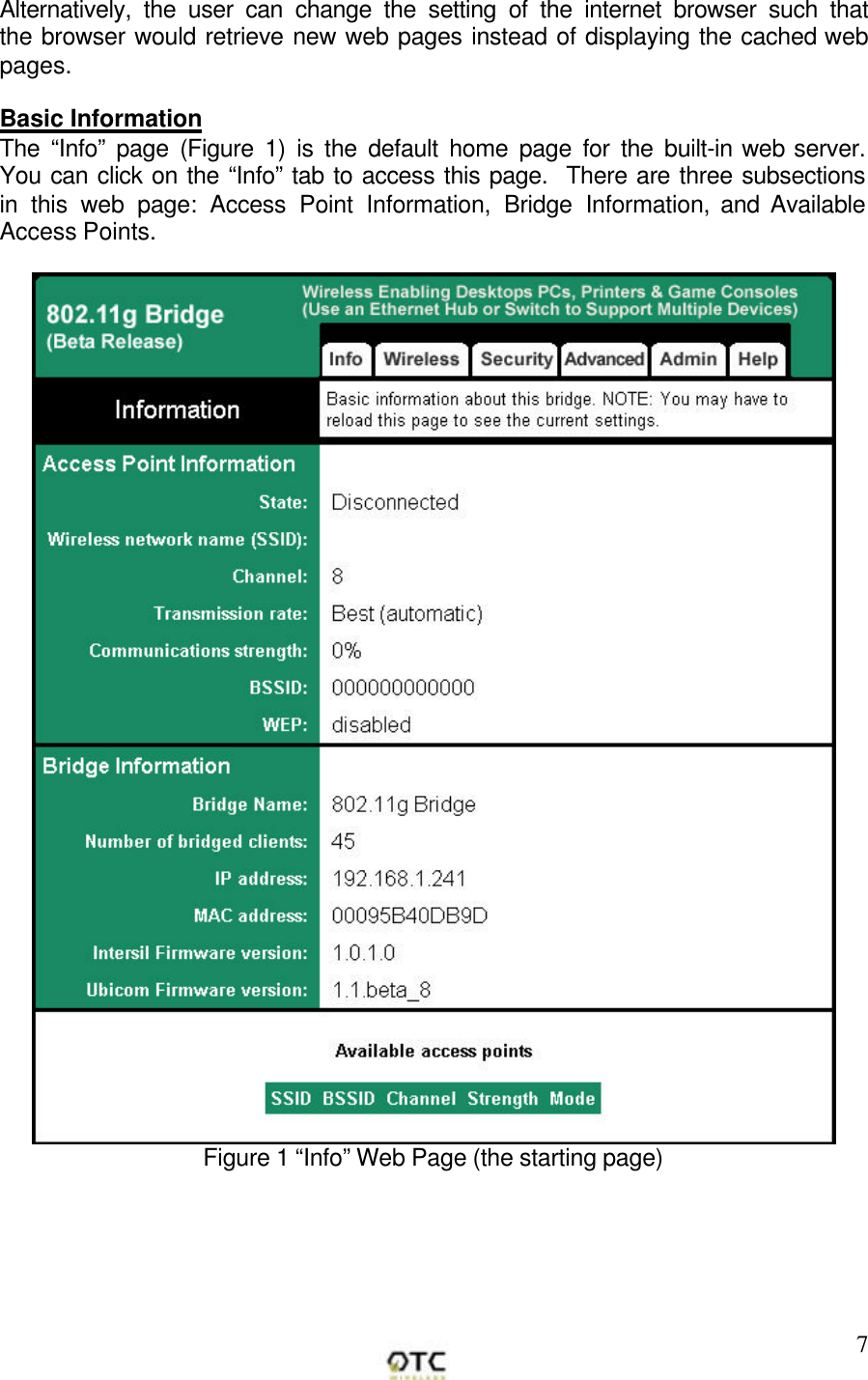        7Alternatively, the user can change the setting of the internet browser such that the browser would retrieve new web pages instead of displaying the cached web pages.  Basic Information  The &ldquo;Info&rdquo; page (Figure 1) is the default home page for the built-in web server. You can click on the &ldquo;Info&rdquo; tab to access this page.  There are three subsections in this web page: Access Point Information, Bridge Information, and Available Access Points.   Figure 1 &ldquo;Info&rdquo; Web Page (the starting page)   