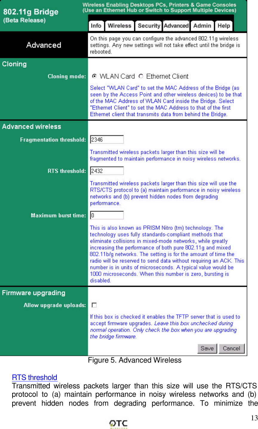        13 Figure 5. Advanced Wireless  RTS threshold Transmitted wireless packets larger than this size will use the RTS/CTS protocol to (a) maintain performance in noisy wireless networks and (b) prevent hidden nodes from degrading performance. To minimize the 