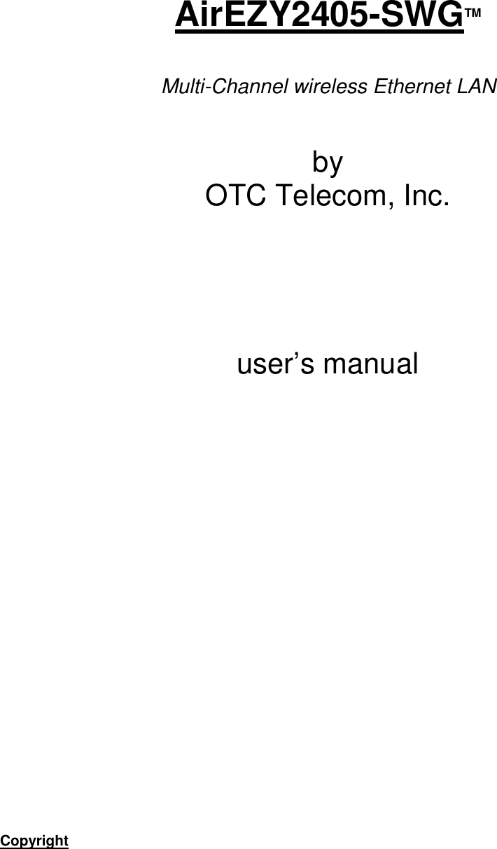 AirEZY2405-SWGTMMulti-Channel wireless Ethernet LANbyOTC Telecom, Inc.user&rsquo;s manualCopyright