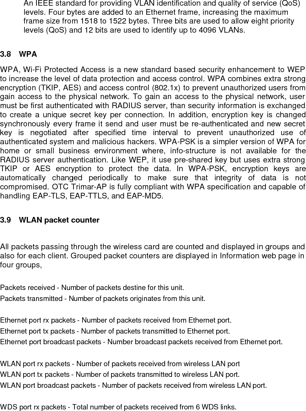  WDS port tx packets - Total number of packets sent to 6 WDS links. WDS port broadcast packets - Total number of broadcast packets received from 6 WDS links and individual client  