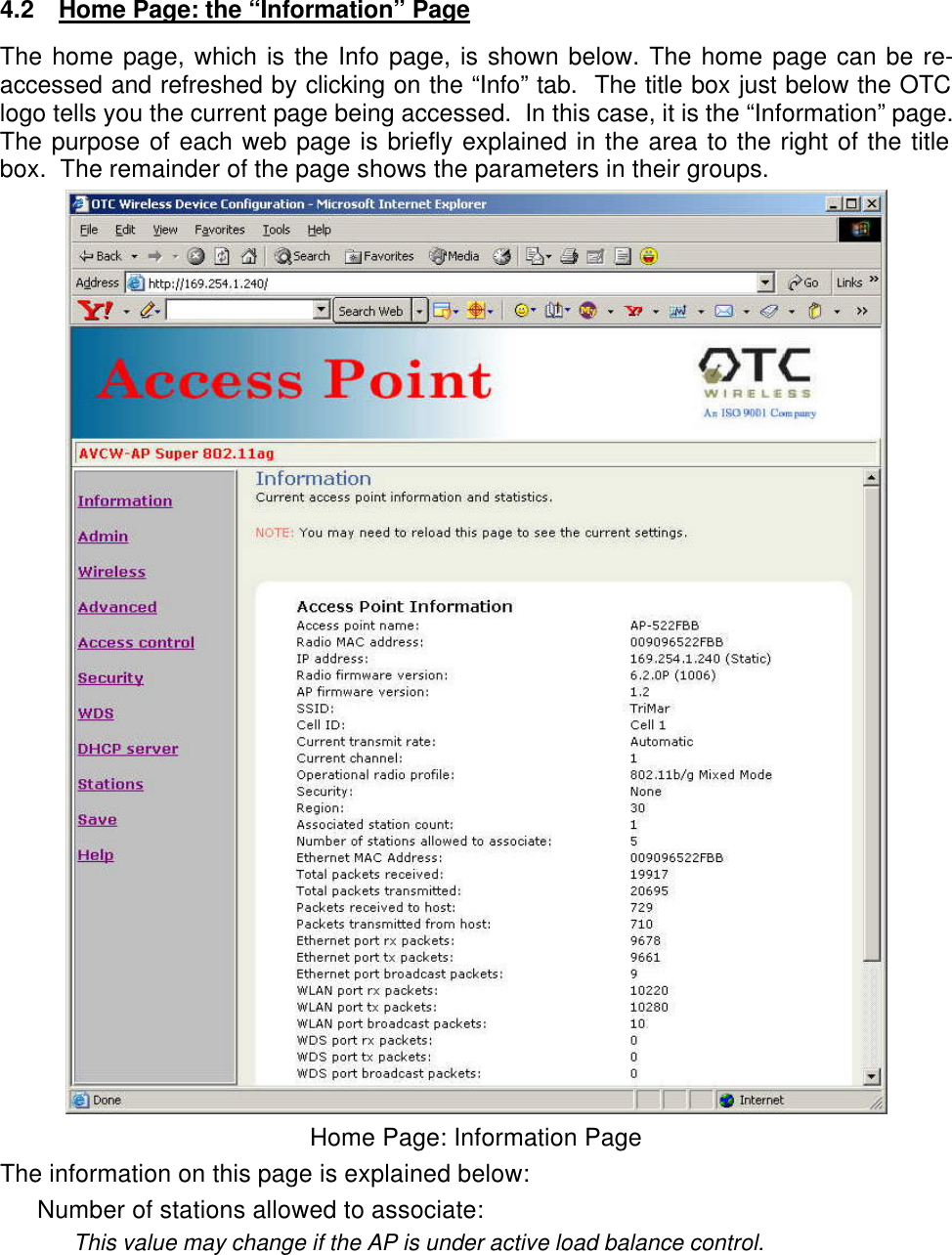  4.2 Home Page: the &ldquo;Information&rdquo; Page The home page, which is the Info page, is shown below. The home page can be re-accessed and refreshed by clicking on the &ldquo;Info&rdquo; tab.  The title box just below the OTC logo tells you the current page being accessed.  In this case, it is the &ldquo;Information&rdquo; page.  The purpose of each web page is briefly explained in the area to the right of the title box.  The remainder of the page shows the parameters in their groups.  Home Page: Information Page The information on this page is explained below: Number of stations allowed to associate: This value may change if the AP is under active load balance control.    