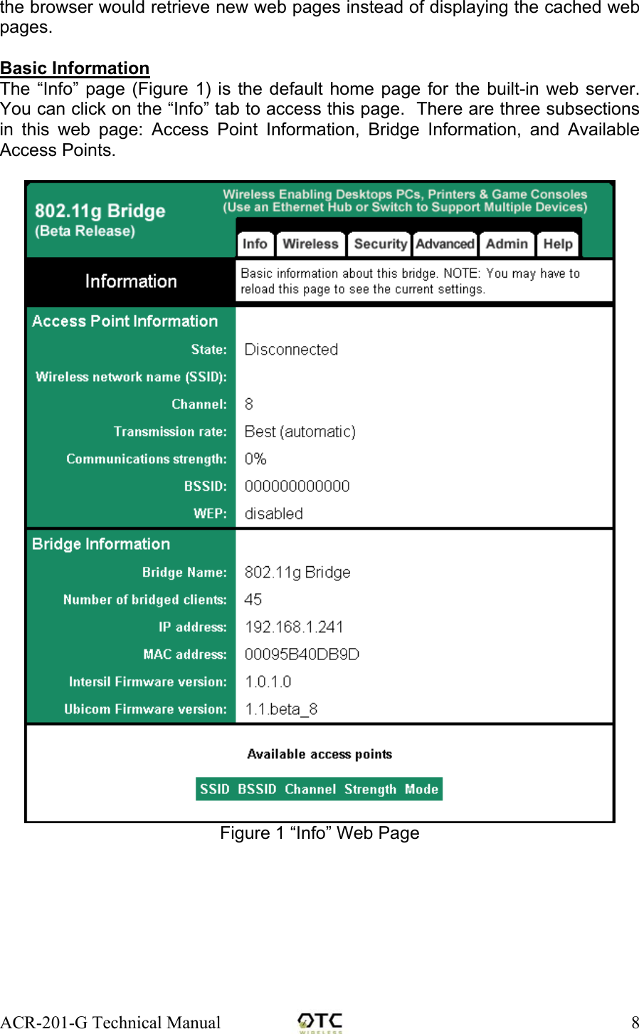 ACR-201-G Technical Manual    8the browser would retrieve new web pages instead of displaying the cached web pages.  Basic Information  The &ldquo;Info&rdquo; page (Figure 1) is the default home page for the built-in web server. You can click on the &ldquo;Info&rdquo; tab to access this page.  There are three subsections in this web page: Access Point Information, Bridge Information, and Available Access Points.   Figure 1 &ldquo;Info&rdquo; Web Page    