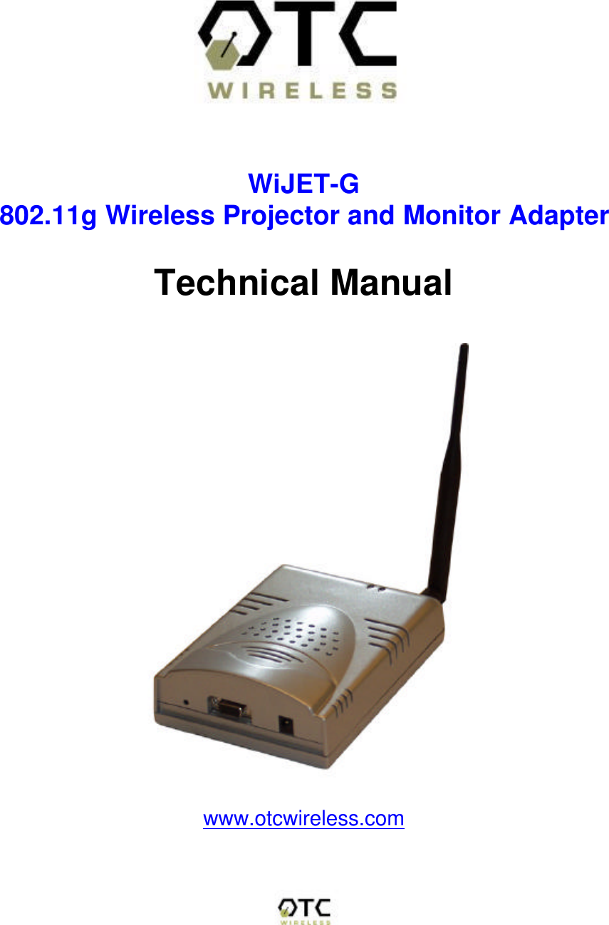     WiJET-G 802.11g Wireless Projector and Monitor Adapter  Technical Manual     www.otcwireless.com 