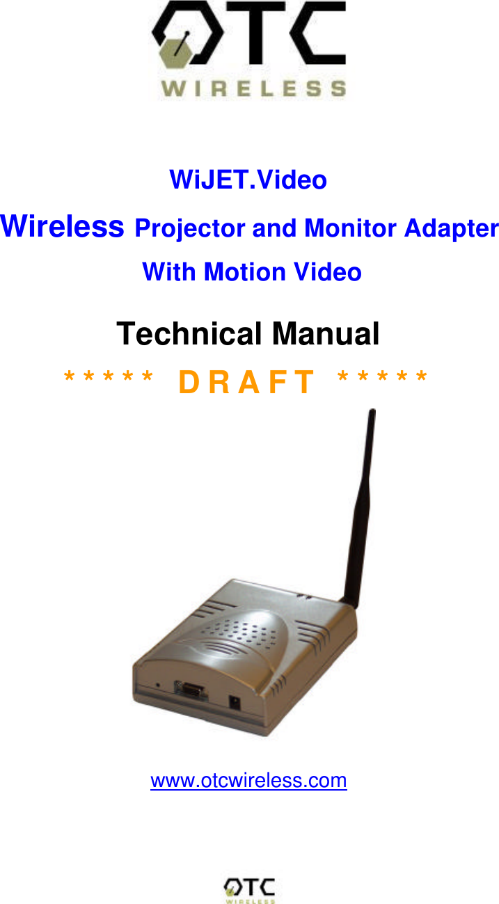   WiJET.Video Wireless Projector and Monitor Adapter  With Motion Video  Technical Manual ***** DRAFT *****   www.otcwireless.com 