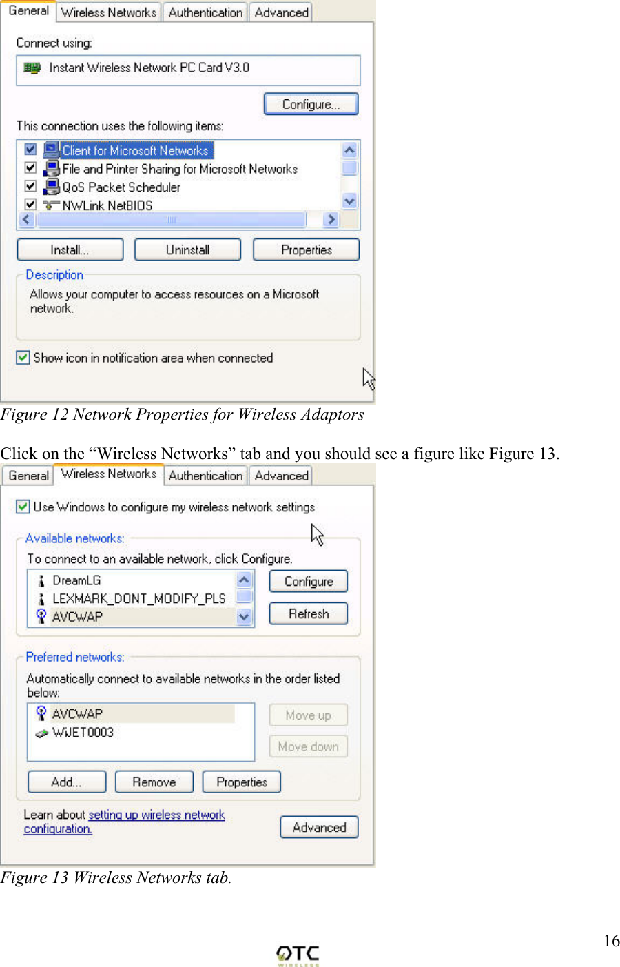  16 Figure 12 Network Properties for Wireless Adaptors  Click on the &ldquo;Wireless Networks&rdquo; tab and you should see a figure like Figure 13.  Figure 13 Wireless Networks tab.  