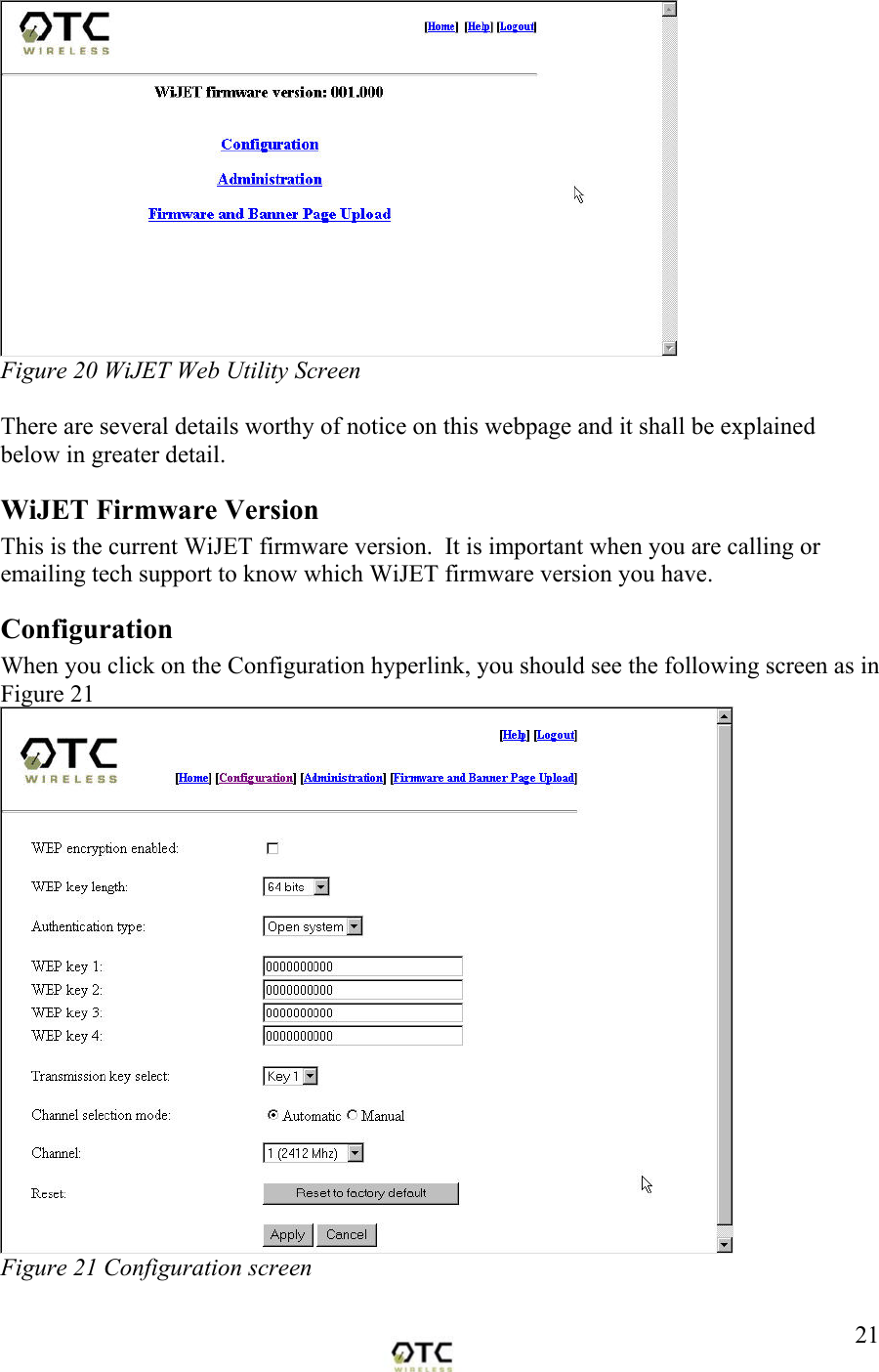  21 Figure 20 WiJET Web Utility Screen  There are several details worthy of notice on this webpage and it shall be explained below in greater detail. WiJET Firmware Version This is the current WiJET firmware version.  It is important when you are calling or emailing tech support to know which WiJET firmware version you have. Configuration When you click on the Configuration hyperlink, you should see the following screen as in Figure 21  Figure 21 Configuration screen  