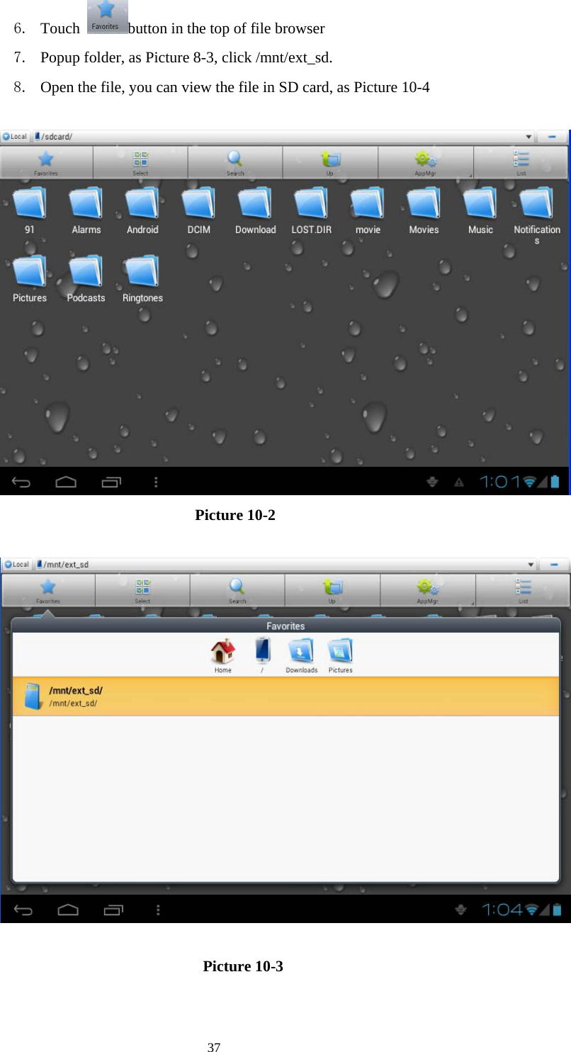  37 6. Touch  button in the top of file browser   7. Popup folder, as Picture 8-3, click /mnt/ext_sd. 8. Open the file, you can view the file in SD card, as Picture 10-4                                Picture 10-2                                          Picture 10-3                           