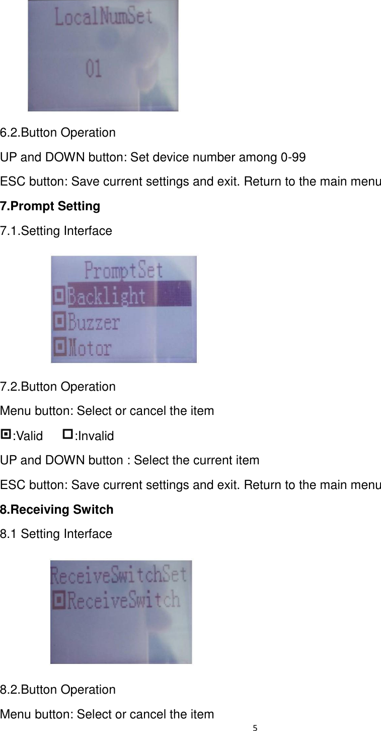 5   6.2.Button Operation UP and DOWN button: Set device number among 0-99 ESC button: Save current settings and exit. Return to the main menu 7.Prompt Setting         7.1.Setting Interface      7.2.Button Operation Menu button: Select or cancel the item :Valid    :Invalid UP and DOWN button : Select the current item ESC button: Save current settings and exit. Return to the main menu 8.Receiving Switch 8.1 Setting Interface      8.2.Button Operation Menu button: Select or cancel the item 