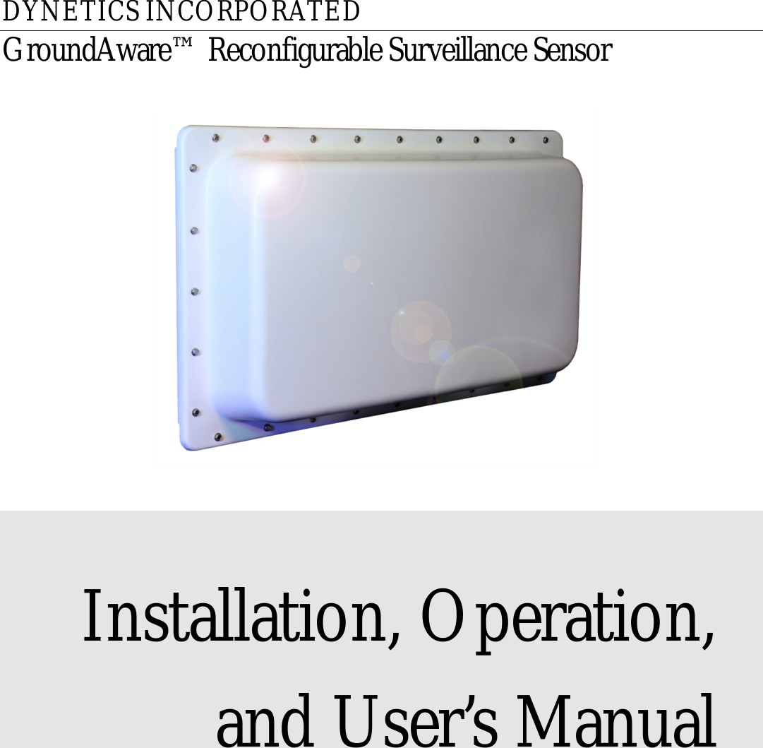 DYNETICS INCORPORATED GroundAware™ Reconfigurable Surveillance Sensor     Installation, Operation, and User’s Manual