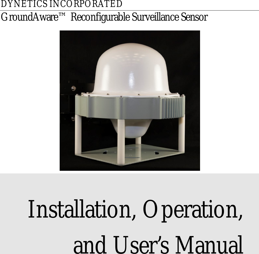DYNETICS INCORPORATED GroundAware™ Reconfigurable Surveillance Sensor     Installation, Operation, and User’s Manual