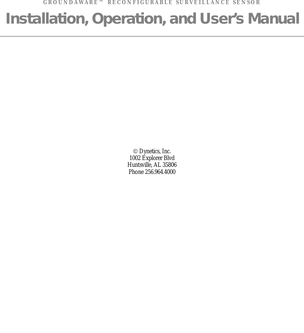  GROUNDAWARE™ RECONFIGURABLE SURVEILLANCE SENSOR Installation, Operation, and User’s Manual  Dynetics, Inc. 1002 Explorer Blvd Huntsville, AL 35806 Phone 256.964.4000  