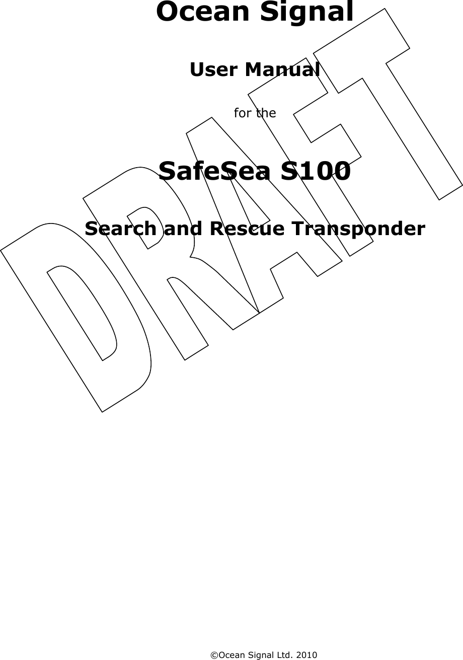     ©Ocean Signal Ltd. 2010     Ocean Signal  User Manual  for the  SafeSea S100  Search and Rescue Transponder    