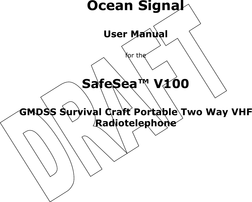          Ocean Signal  User Manual  for the  SafeSea™ V100   GMDSS Survival Craft Portable Two Way VHF Radiotelephone  