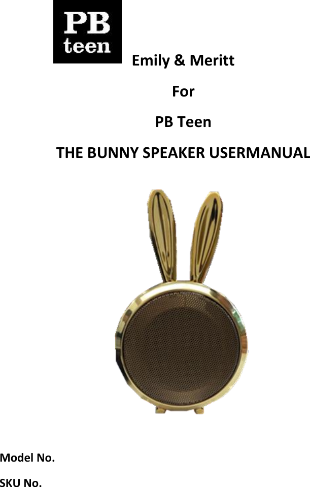    Emily &amp; Meritt For PB Teen THE BUNNY SPEAKER USERMANUAL            Model No. SKU No.   