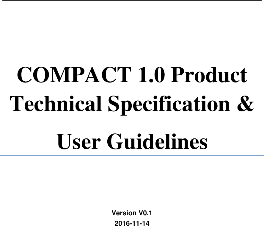                                                                                                               COMPACT 1.0 Product Technical Specification &amp; User Guidelines     Version V0.1 2016-11-14         