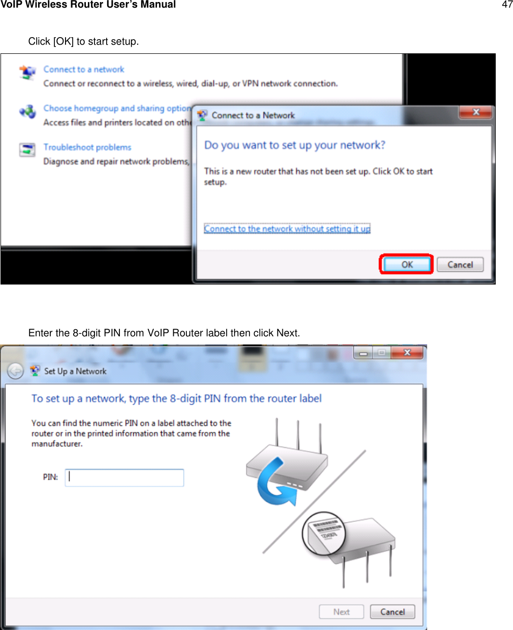 VoIP Wireless Router User’s Manual 47Click [OK] to start setup.Enter the 8-digit PIN from VoIP Router label then click Next.