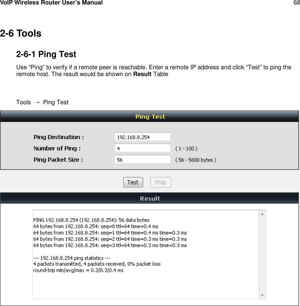 VoIP Wireless Router User’s Manual 682-6 Tools2-6-1 Ping TestUse “Ping” to verify if a remote peer is reachable. Enter a remote IP address and click “Test” to ping theremote host. The result would be shown on Result TableTools →Ping Test