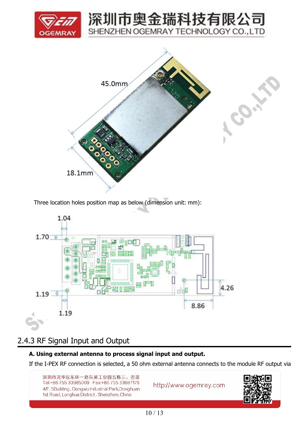 10 / 13Three location holes position map as below (dimension unit: mm):2.4.3 RF Signal Input and OutputA. Using external antenna to process signal input and output.If the I-PEX RF connection is selected, a 50 ohm external antenna connects to the module RF output via