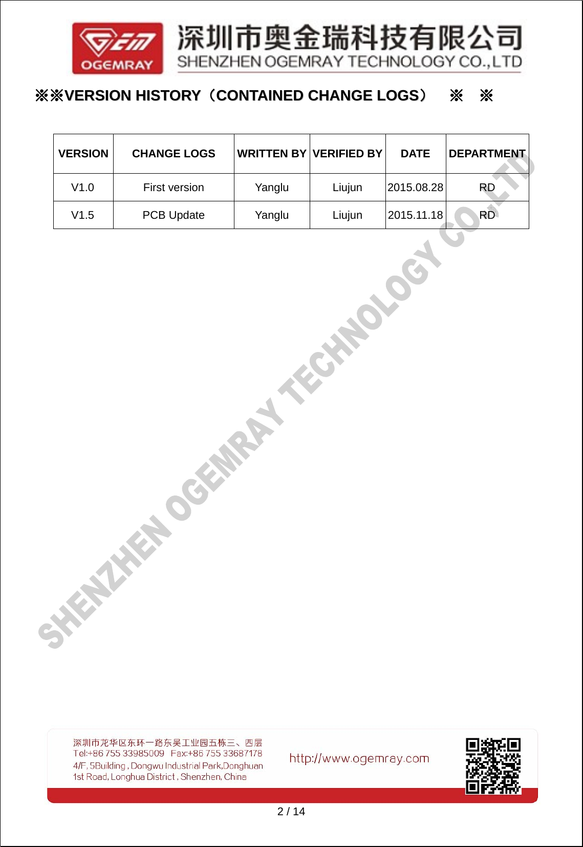   2 / 14 ※※VVEERRSSIIOONN  HHIISSTTOORRYY（（CCOONNTTAAIINNEEDD  CCHHAANNGGEE  LLOOGGSS））  ※  ※  VERSION CHANGE LOGS WRITTEN BY VERIFIED BY DATE  DEPARTMENTV1.0 First version Yanglu Liujun 2015.08.28 RD V1.5 PCB Update  Yanglu Liujun 2015.11.18 RD   