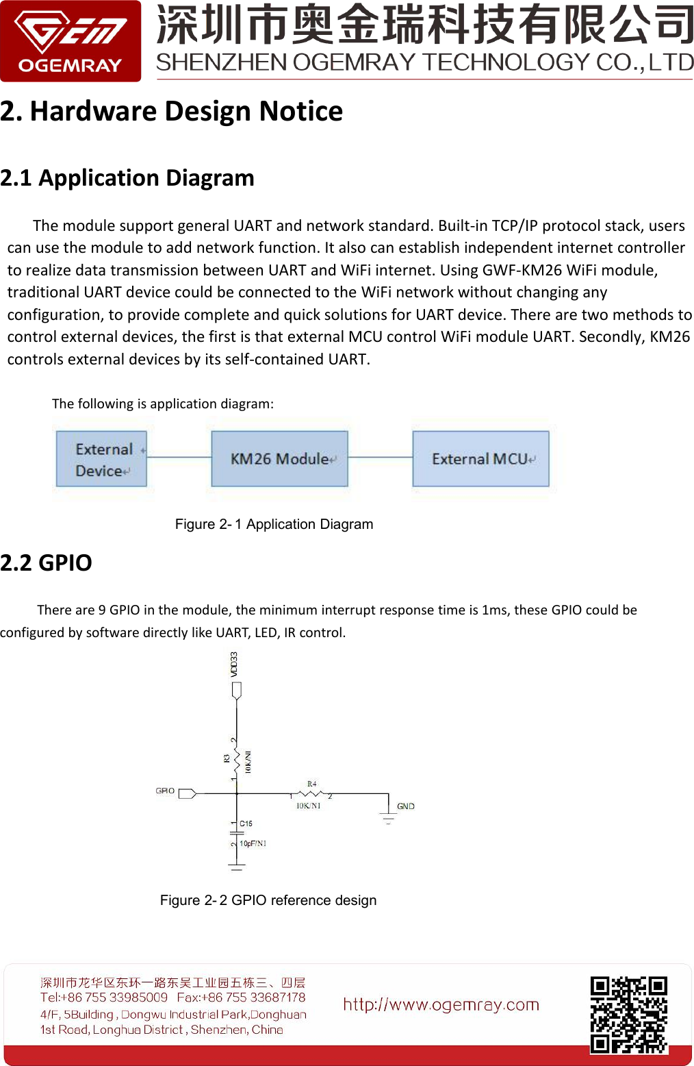 2. Hardware Design Notice2.1 Application DiagramThe module support general UART and network standard. Built-in TCP/IP protocol stack, userscan use the module to add network function. It also can establish independent internet controllerto realize data transmission between UART and WiFi internet. Using GWF-KM26 WiFi module,traditional UART device could be connected to the WiFi network without changing anyconfiguration, to provide complete and quick solutions for UART device. There are two methods tocontrol external devices, the first is that external MCU control WiFi module UART. Secondly, KM26controls external devices by its self-contained UART.The following is application diagram:2.2 GPIOThere are 9 GPIO in the module, the minimum interrupt response time is 1ms, these GPIO could beconfigured by software directly like UART, LED, IR control.Figure 2- 1 Application DiagramFigure 2- 2 GPIO reference design