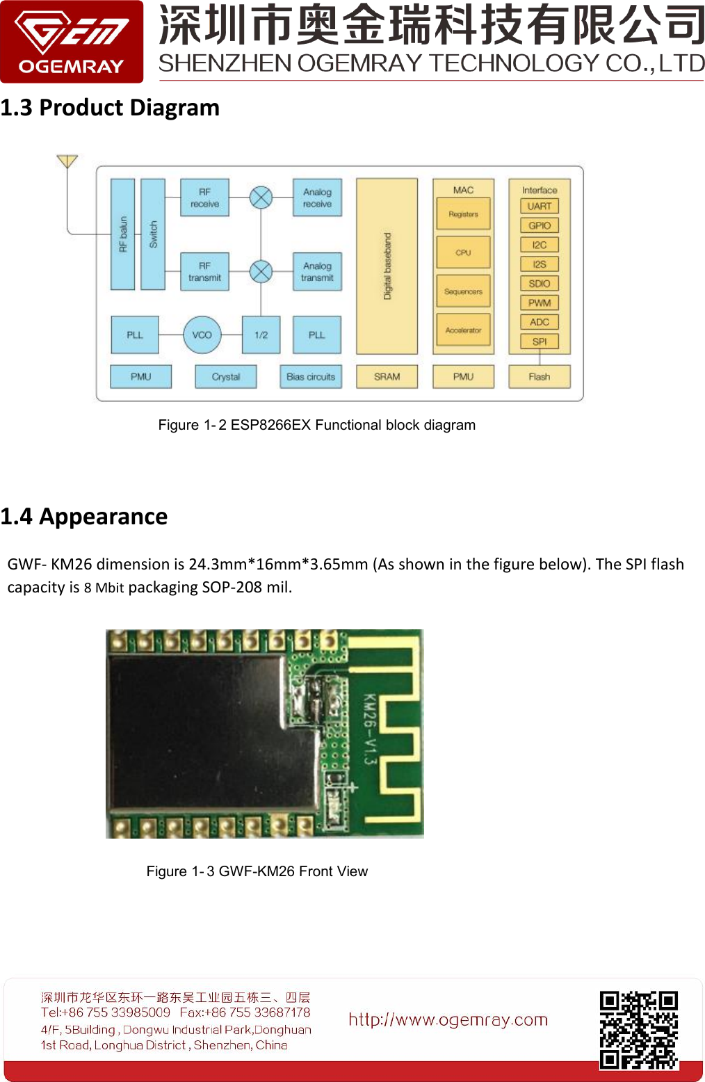 1.3 Product Diagram1.4 AppearanceGWF- KM26 dimension is 24.3mm*16mm*3.65mm (As shown in the figure below). The SPI flashcapacity is 8 Mbit packaging SOP-208 mil.Figure 1- 2 ESP8266EX Functional block diagramFigure 1- 3 GWF-KM26 Front View