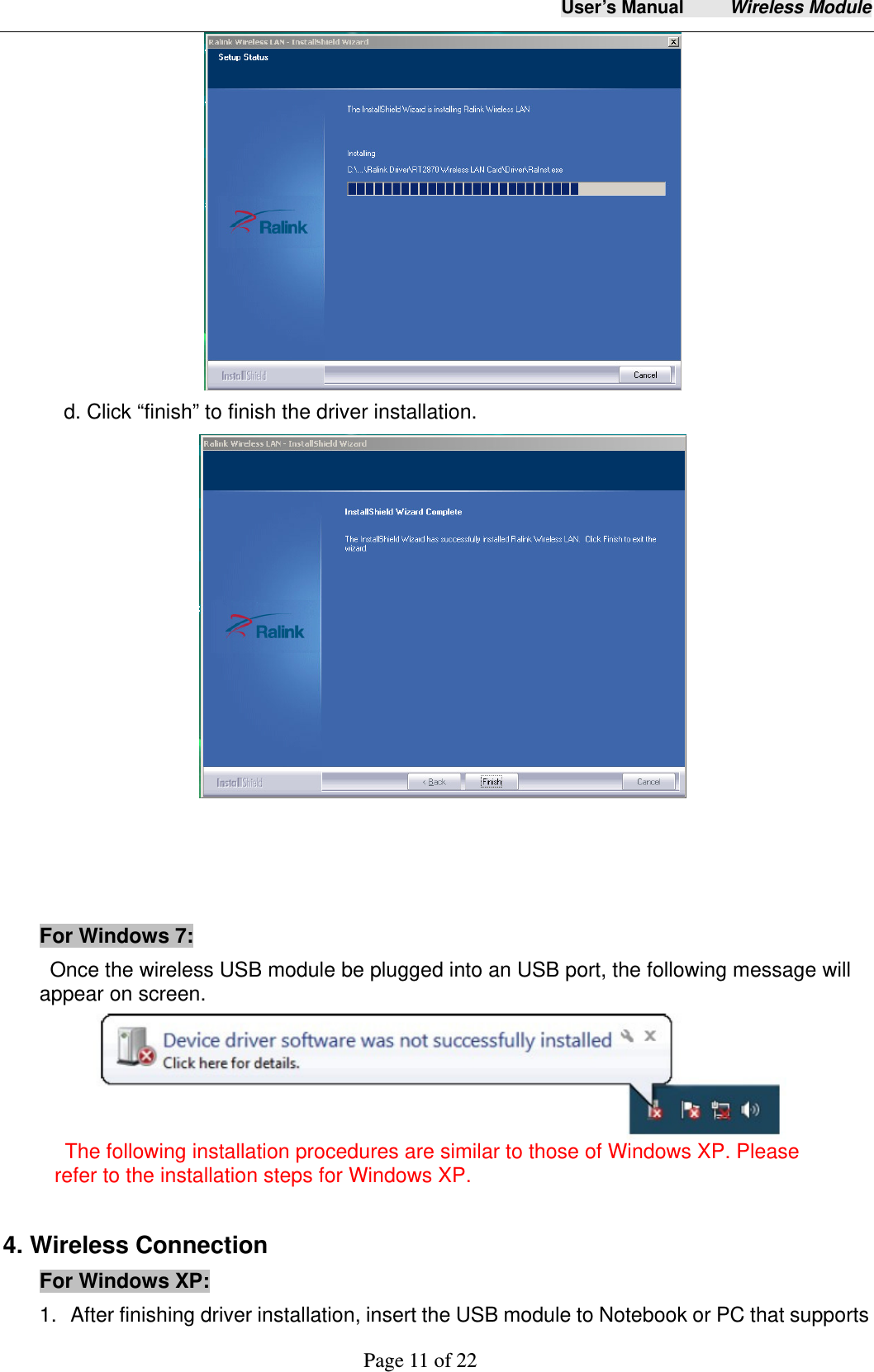 User&rsquo;s Manual     Wireless Module     Page 11 of 22   d. Click &ldquo;finish&rdquo; to finish the driver installation.      For Windows 7:     Once the wireless USB module be plugged into an USB port, the following message will appear on screen.        The following installation procedures are similar to those of Windows XP. Please           refer to the installation steps for Windows XP.  4. Wireless Connection For Windows XP:   1.  After finishing driver installation, insert the USB module to Notebook or PC that supports 