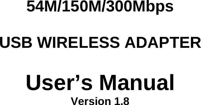                                       54M/150M/300Mbps  USB WIRELESS ADAPTER  User&rsquo;s Manual Version 1.8                          
