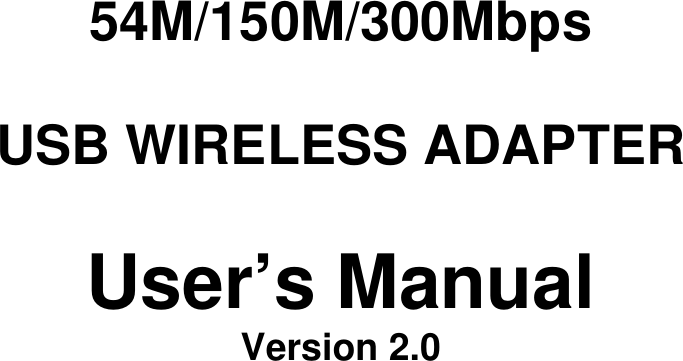                                       54M/150M/300Mbps  USB WIRELESS ADAPTER  User&rsquo;s Manual Version 2.0                          