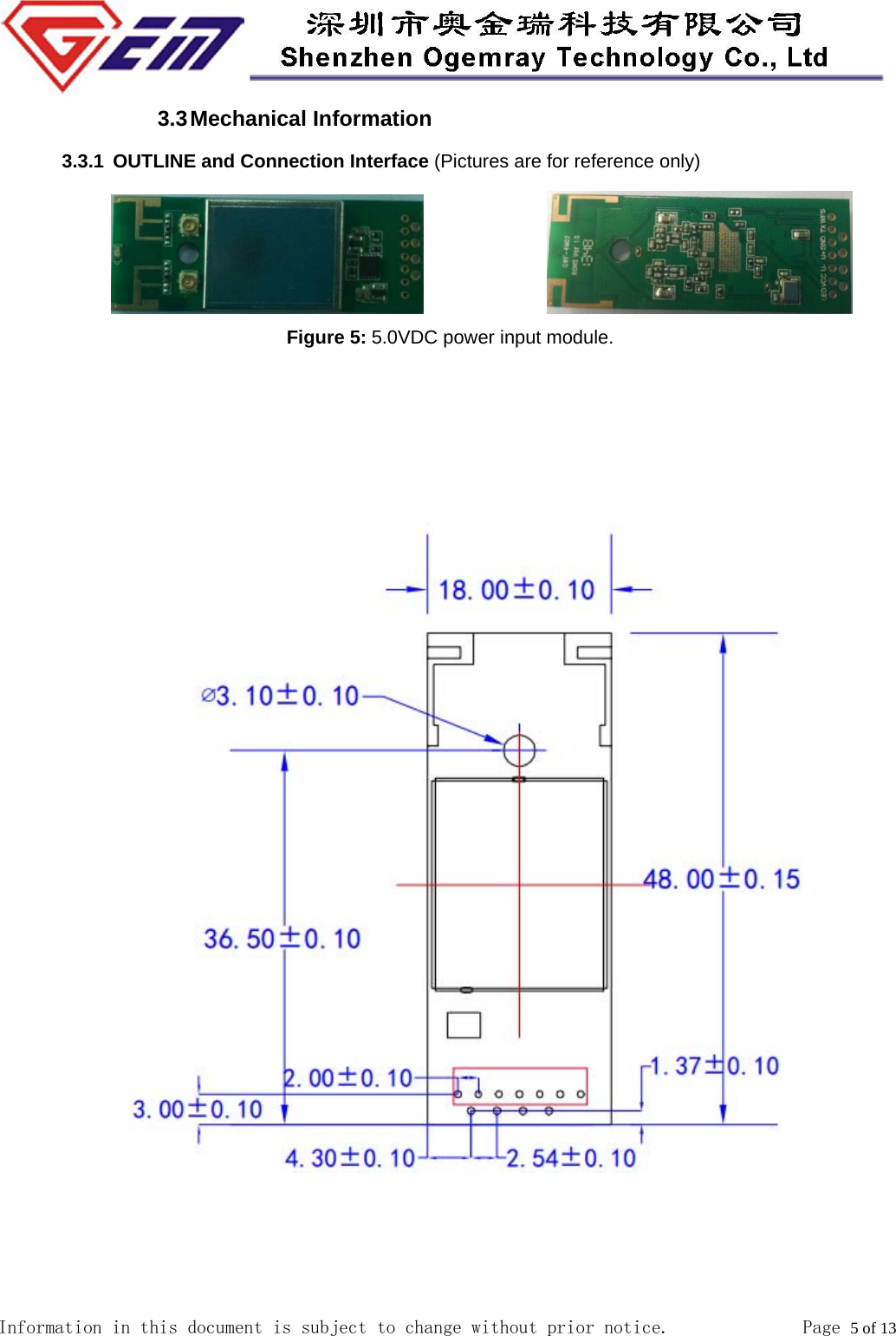  Information in this document is subject to change without prior notice.              Page 5 of 13  3.3 Mechanical  Information 3.3.1  OUTLINE and Connection Interface (Pictures are for reference only)                             Figure 5: 5.0VDC power input module.                  