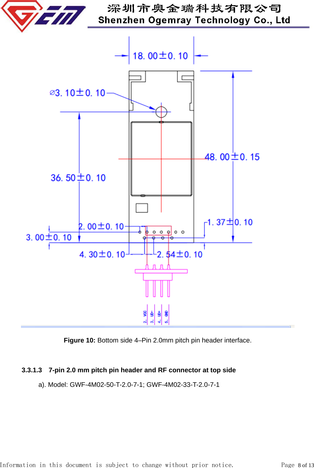  Information in this document is subject to change without prior notice.              Page 8 of 13   Figure 10: Bottom side 4&ndash;Pin 2.0mm pitch pin header interface.  3.3.1.3    7-pin 2.0 mm pitch pin header and RF connector at top side a). Model: GWF-4M02-50-T-2.0-7-1; GWF-4M02-33-T-2.0-7-1 
