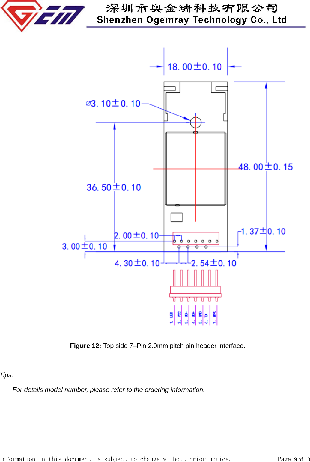  Information in this document is subject to change without prior notice.              Page 9 of 13    Figure 12: Top side 7&ndash;Pin 2.0mm pitch pin header interface.            Tips: For details model number, please refer to the ordering information.           