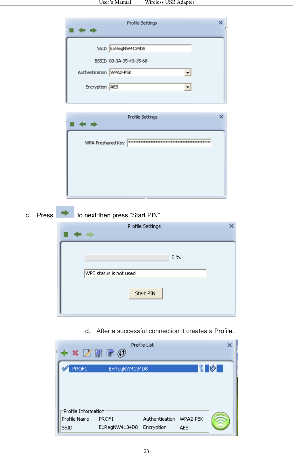 User&rsquo;s Manual Wireless USB Adapter23c. Press to next then press &ldquo;Start PIN&rdquo;.d. After a successful connection it creates a Profile.