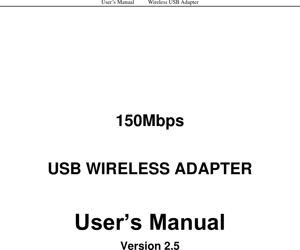 User&rsquo;s Manual          Wireless USB Adapter         150Mbps  USB WIRELESS ADAPTER  User&rsquo;s Manual Version 2.5            