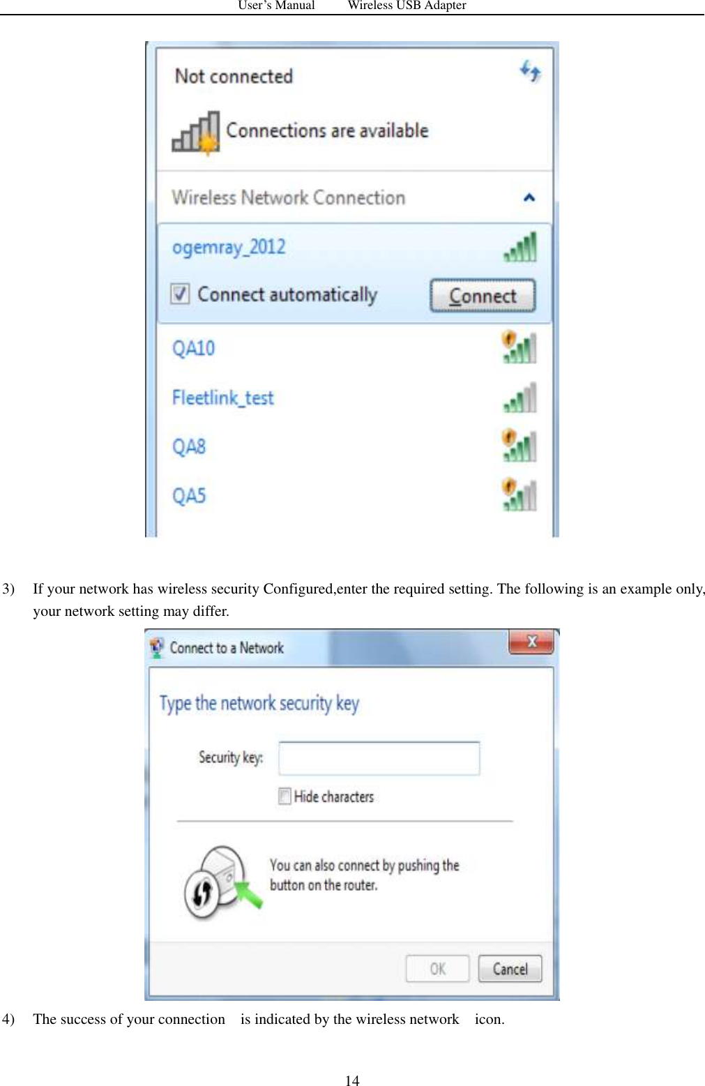 User&rsquo;s Manual          Wireless USB Adapter     14   3) If your network has wireless security Configured,enter the required setting. The following is an example only, your network setting may differ.  4) The success of your connection    is indicated by the wireless network    icon. 