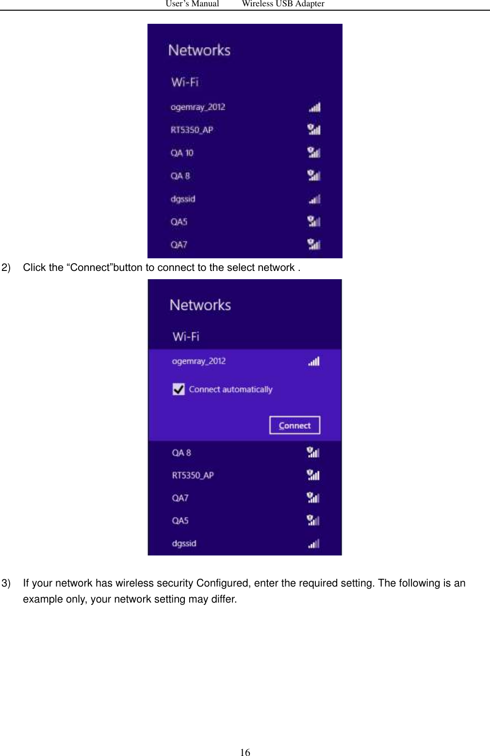 User&rsquo;s Manual          Wireless USB Adapter     16  2) Click the &ldquo;Connect&rdquo;button to connect to the select network .   3) If your network has wireless security Configured, enter the required setting. The following is an example only, your network setting may differ. 