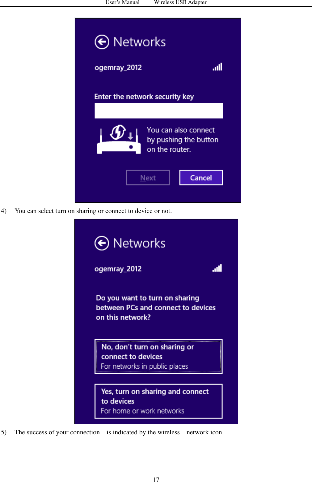 User&rsquo;s Manual          Wireless USB Adapter     17    4) You can select turn on sharing or connect to device or not.  5) The success of your connection    is indicated by the wireless  network icon. 