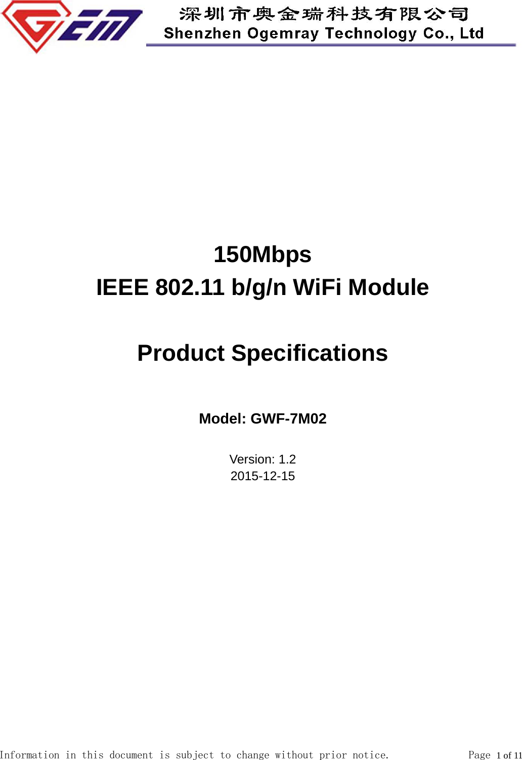  Information in this document is subject to change without prior notice.              Page 1 of 11             150Mbps IEEE 802.11 b/g/n WiFi Module  Product Specifications  Model: GWF-7M02  Version: 1.2 2015-12-15 