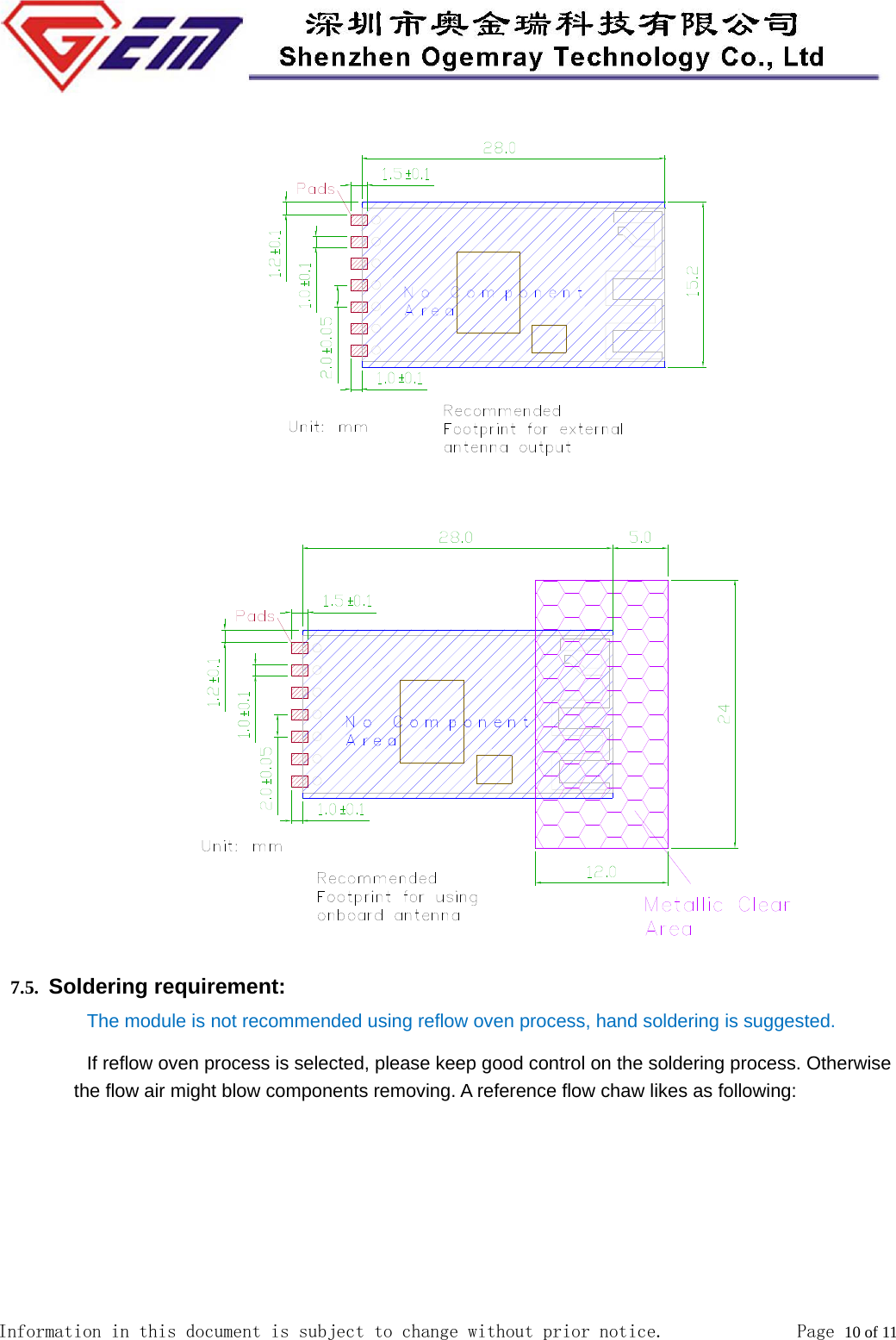  Information in this document is subject to change without prior notice.              Page 10 of 11    7.5. Soldering requirement:   The module is not recommended using reflow oven process, hand soldering is suggested.   If reflow oven process is selected, please keep good control on the soldering process. Otherwise the flow air might blow components removing. A reference flow chaw likes as following: 