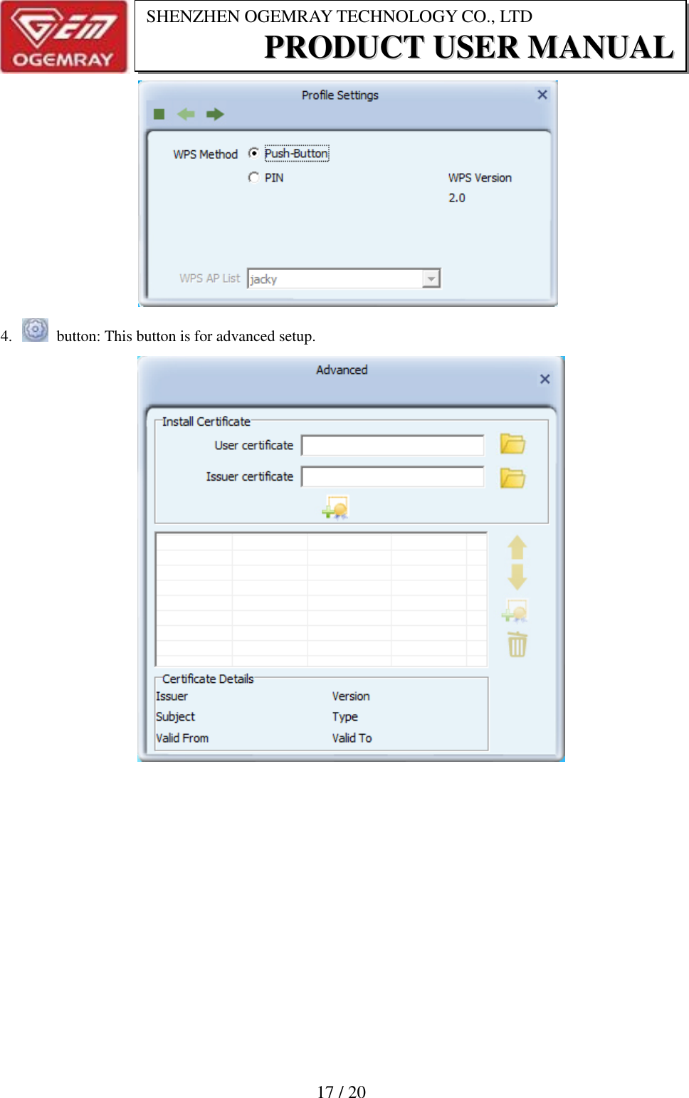                           17 / 20 SHENZHEN OGEMRAY TECHNOLOGY CO., LTD PPRROODDUUCCTT  UUSSEERR  MMAANNUUAALL     4.    button: This button is for advanced setup.        