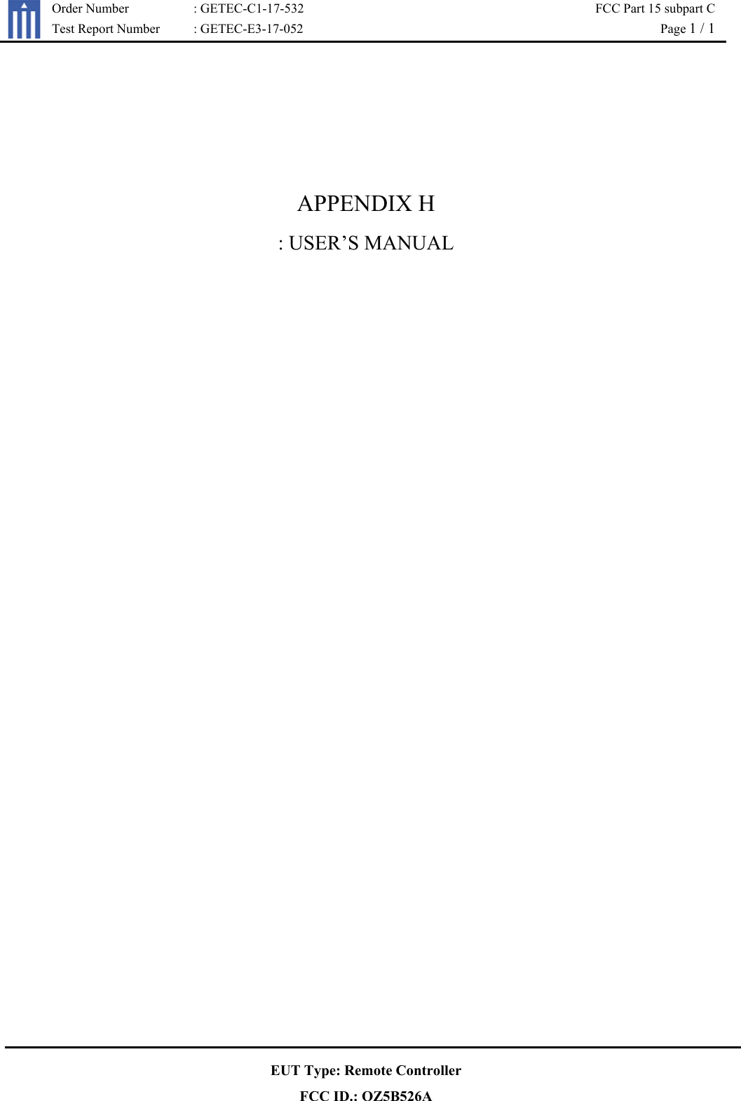   Order Number  : GETEC-C1-17-532  FCC Part 15 subpart C Test Report Number  : GETEC-E3-17-052  Page 1 / 1  EUT Type: Remote Controller FCC ID.: OZ5B526A    APPENDIX H : USER’S MANUAL 